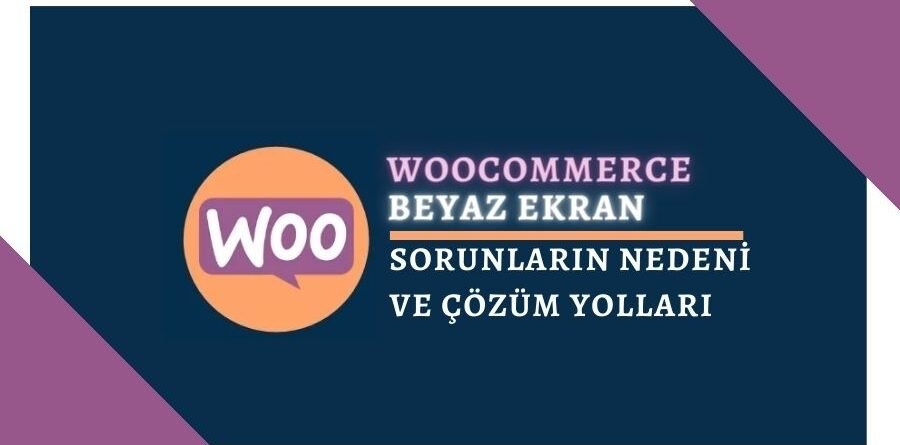 WooCommerce Beyaz Ekran Sorunu ve Çözüm Yolları